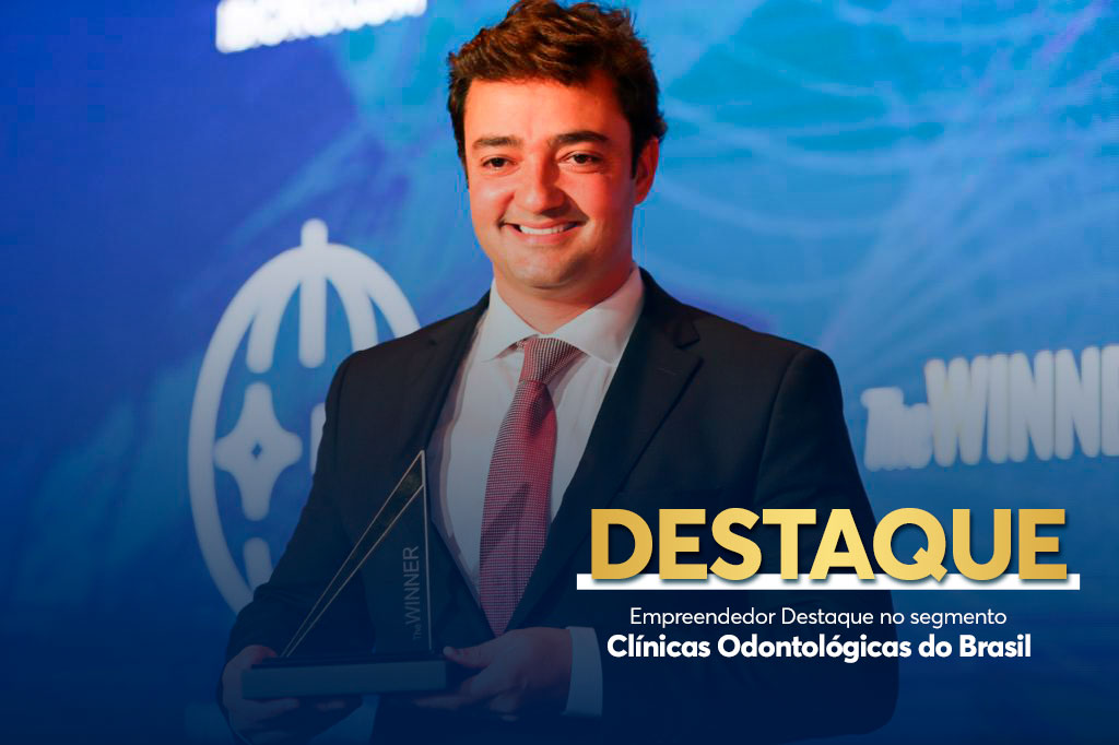 Destaque! Empreendedor Destaque no segmento Clínicas Odontológicas do Brasil
